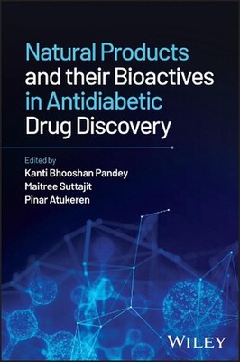 Natural Products and their Bioactives in Antidiabetic Drug Discovery by Kanti Bh
