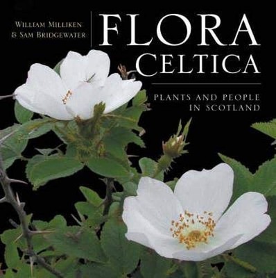 Flora Celtica: Plants and People in Scotland by William Milliken 1841583030
