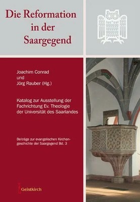 Die Reformation in der Saargegend: Katalog zur Buch Geistkirch-Verlag