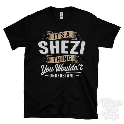 IT'S A SHEZI THING YOU WOULDN'T UNDERSTAND T-SHIRT name surname family gift