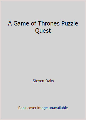 A Game of Thrones Puzzle Quest by Steven Oaks
