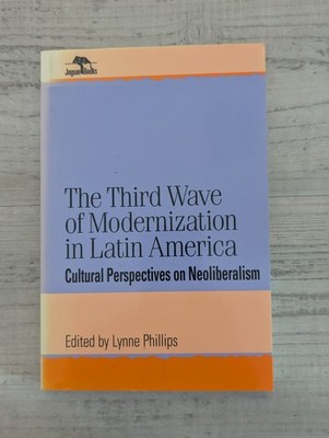 Third Wave of Modernization Latin America Cultural /neoliberalism Phillips PB/VG