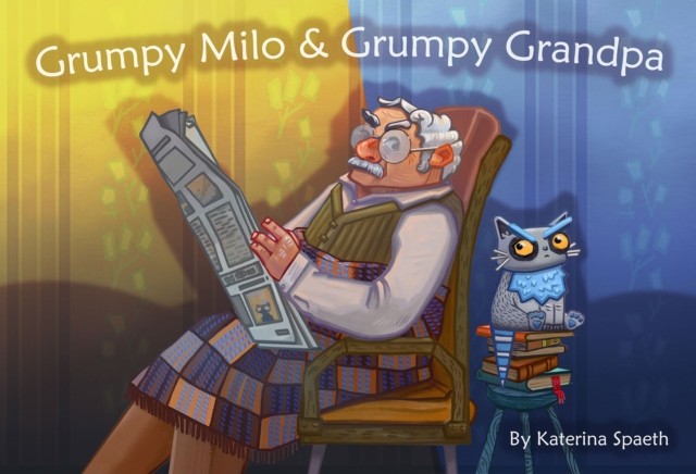 Grumpy Milo & Grumpy Grandpa by Katerina Spaeth (Hardback Book)