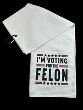 Vote For The Felon 5in Logo Golf Towel / 8in x 25in 23k Stitches