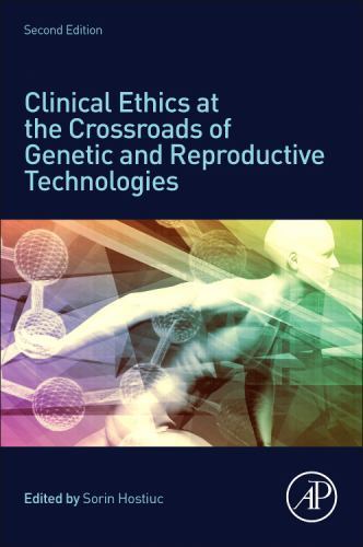 Clinical Ethics at the Crossroads of Genetic and Reproductive Technologies by...