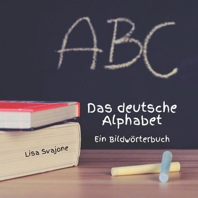 Das deutsche Alphabet: Ein Bildw?rterbuch by Lisa Svajone (German) Paperback Boo