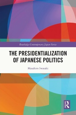 The Presidentialization of Japanese Politics by Masahiro Iwasaki - 9780815366713