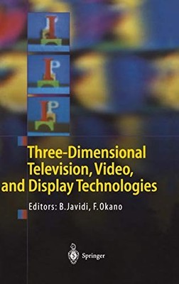 THREE-DIMENSIONAL TELEVISION, VIDEO, AND DISPLAY By Bahram Javidi & Fumio Okano