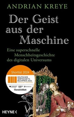 Der Geist aus der Maschine Eine superschnelle Menschheitsgeschichte des digit...