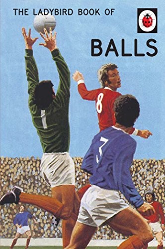 The Ladybird Book of Balls (Ladybirds for Grown-Ups) (Ladybird f