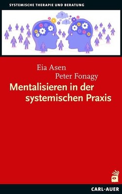 Mentalisieren in der systemischen Praxis | Eia Asen, Peter Fonagy | deutsch
