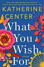 What You Wish For : A Novel Hardcover Katherine Center