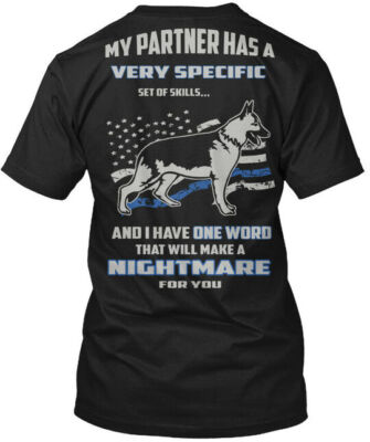 K9 Specific Set Of Skills Gsd My Partner Has A Very T-Shirt Made in USA S-5XL