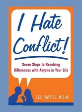 I hate Conflict! by Lee Raffel, M.S.W. 7 Steps to Resolving Differences... 2008