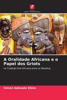 Simon Adewale Ebine | A Oralidade Africana E O Papel Dos Griots | Taschenbuch