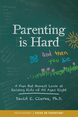 Parenting Is Hard and Then You Die: A Fun but Honest Look at Raising Kids - GOOD