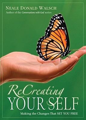 RECREATING YOUR SELF: MAKING THE CHANGES THAT SET YOU FREE By Neale Donald VG