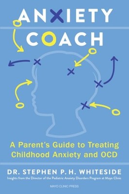 Anxiety Coach : A Parent s Guide to Treating Childhood Anxiety and Ocd, Paper...