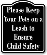 Please Keep Your Pets on a Leash to Ensure Child BLACK Aluminum Composite Sign