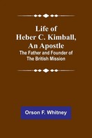 Life Of Heber C. Kimball, An Apostle Orson F. Whitney Taschenbuch Englisch 2023