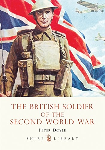 The British Soldier of the Second World War (Shire Library),Pete