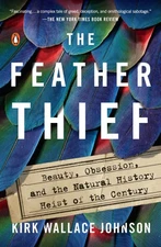 The Feather Thief: Beauty, Obsession, and the Natural History Heist of the C...