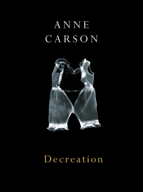 Decreation by Anne Carson (Paperback Book)