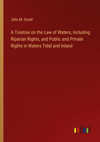 A Treatise On The Law Of Waters, Including Riparian Rights, And Public And Priva-image