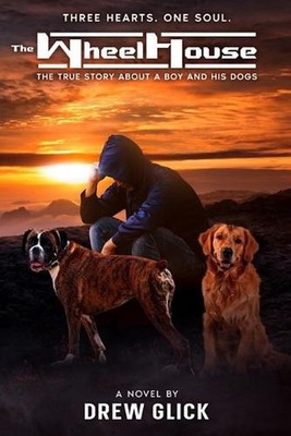 The WheelHouse: The True Story About a Boy and His Dogs by MR Drew Glick (Englis