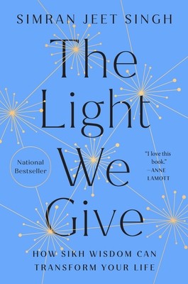 The Light We Give How Sikh Wisdom Can T Simran Jeet Singh Hardcover