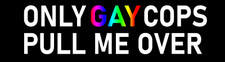 Only Gay Cops Pull Me Over Bumper Sticker Funny Car Sticker Gay Cops Sticker Only Gay Cops Pull Me Over Bumper Sticker Funny Car Sticker Gay Cops Sticker