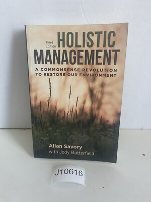 Holistic Management, Third Edition : A Commonsense Revolution to Restore Our...