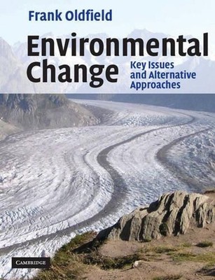 Environmental Change: Key Issues and Alternative Perspectives by Frank Oldfield