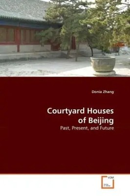 Courtyard Houses of Beijing | Donia Zhang | Past, Present, and Future | Buch