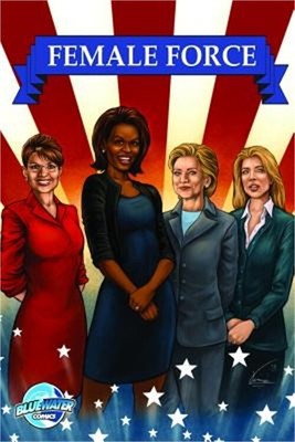 Female Force: Women in Politics - Hillary Clinton, Sarah Palin, Michelle Obama &
