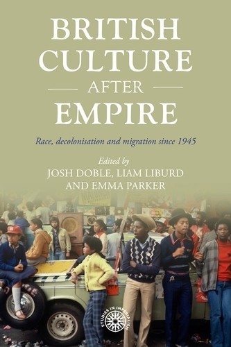British Culture after Empire : Race, Decolonisation and Migration Since 1945 ... - Image 2