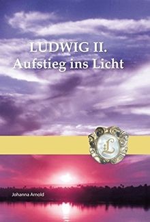 LUDWIG II.Aufstieg ins Licht von Arnold, Johanna | Buch | Zustand gut