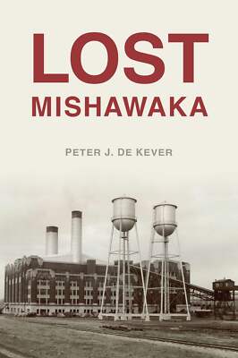 NEW The History Press Lost Mishawaka, IN 9781467157919 Lost Trade Paperback