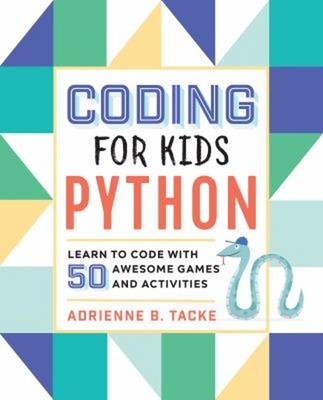Coding for Kids: Python : Learn to Code with 50 Awesome Games and
