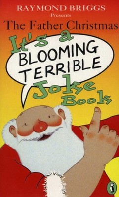 The Father Christmas its a Bloomin Terrible Joke  by Raymond Briggs PAPERBACK