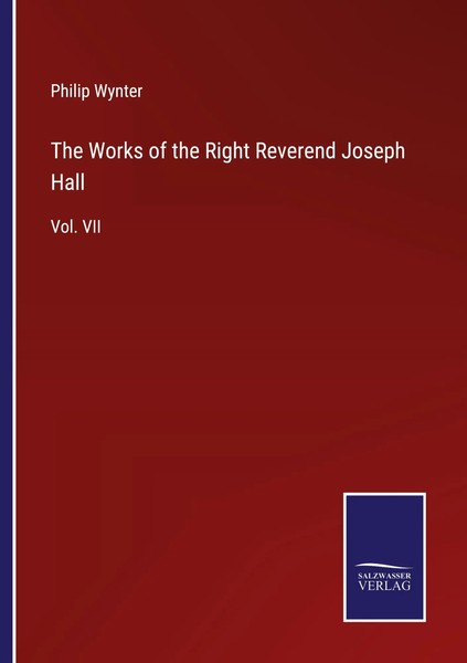 Philip Wynter | The Works Of The Right Reverend Joseph Hall | Taschenbuch (2022)-image