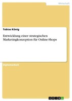 Entwicklung Einer Strategischen Marketingkonzeption FüR Online-Shops KöNig Buch
