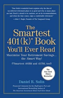 The Smartest 401(k) Book You'll Ever Read: Maximize Your Retirement Savings..