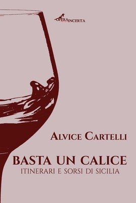Alvice Cartelli Basta un calice. Itinerari e sorsi di Sicilia (Paperback)