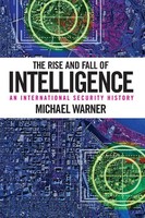 The Rise And Fall Of Intelligence | An International Security History | Warner