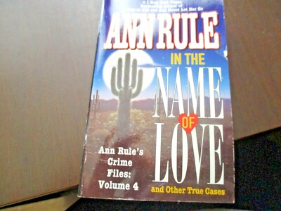 In the Name of Love: Ann Rules Crime Files Volume 4 by Ann Rule 
