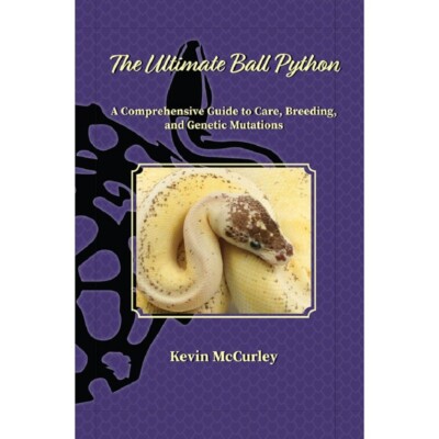 The Ultimate Ball Python 2nd Edition Comprehensive Guide Care Breeding Mutations