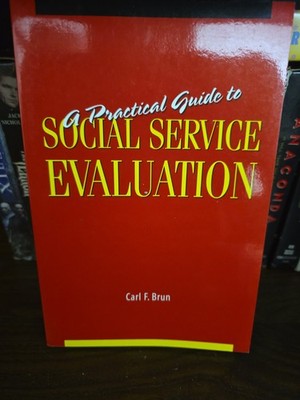 Practical Guide to Social Service Evaluation by Carl F. Brun (2005, Trade...