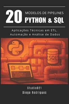 20 MODELOS DE PIPELINES Python & SQL: Aplica??es T?cnicas em ETL, Automa??o e An