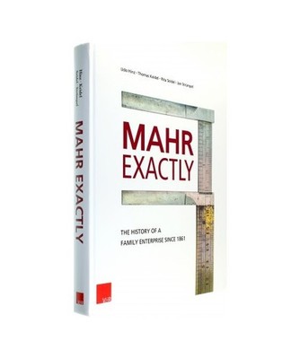 Mahr exactly: The history of a family enterprise since 1861: The history of a fa